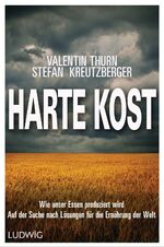 ISBN 9783453280632: Harte Kost: Wie unser Essen produziert wird – Auf der Suche nach Lösungen für die Ernährung der Welt