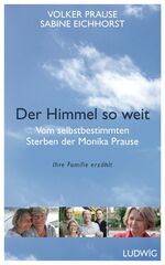 ISBN 9783453280663: Der Himmel so weit - Vom selbstbestimmten Sterben der Monika Prause. Ihre Familie erzählt