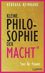 ISBN 9783453280731: Kleine Philosophie der Macht : (nur für Frauen). Mit einem Nachwort der Verfasserin. Mit Anmerkungen und Literaturverzeichnis.