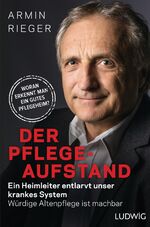 ISBN 9783453280854: Der Pflege-Aufstand - Ein Heimleiter entlarvt unser krankes System - Würdige Altenpflege ist machbar