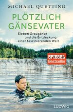 Plötzlich Gänsevater - Sieben Graugänse und die Entdeckung einer faszinierenden Welt