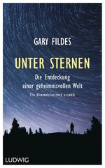 ISBN 9783453280922: Unter Sternen – Die Entdeckung einer geheimnisvollen Welt. - Ein Himmelsforscher erzählt