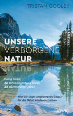 ISBN 9783453281288: Unsere verborgene Natur - Honig hören, die Himmelsrichtung fühlen, die Dämmerung riechen – Wie wir unser angeborenes Gespür für die Natur wiederentdecken