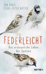 ISBN 9783453281387: Federleicht - Das erstaunliche Leben der Spatzen