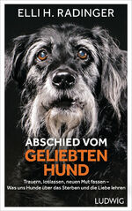 ISBN 9783453281486: Abschied vom geliebten Hund - Trauern, loslassen, neuen Mut fassen – Was uns Hunde über das Sterben und die Liebe lehren