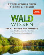 ISBN 9783453281493: Waldwissen - vom Wald her die Welt verstehen : erstaunliche Erkenntnisse über den Wald, den Menschen und unsere Zukunft