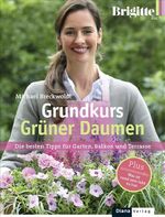 BRIGITTE-Grundkurs Grüner Daumen – Die besten Tipps für Garten, Balkon und Terrasse