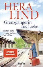 ISBN 9783453292284: Grenzgängerin aus Liebe: Roman nach einer wahren Geschichte Lind, Hera