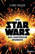 ISBN 9783453317093: Wie Star Wars das Universum eroberte