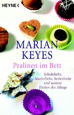 ISBN 9783453404687: Pralinen im Bett – Schuhdiebe, Mutterliebe, Seitenhiebe und weitere Tücken des Alltags