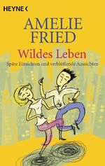 ISBN 9783453406742: Wildes Leben - Späte Einsichten und verblüffende Aussichten