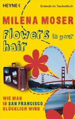 ISBN 9783453406759: Flowers in your hair - Wie man in San Francisco glücklich wird