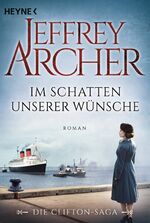 ISBN 9783453419919: Im Schatten unserer Wünsche : Roman. Jeffrey Archer ; aus dem Englischen von Martin Ruf / Archer, Jeffrey: Die Clifton-Saga ; 4