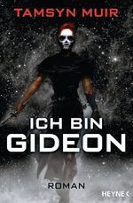 ISBN 9783453423732: Gideon the Ninth] ; Ich bin Gideon : Roman Tamsyn Muir ; aus dem Englischen übersetzt von Kirsten Borchardt