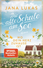 ISBN 9783453426276: Wo dein Herz zuhause ist: Die alte Schule am See - Roman (Alte Schulhaus-Trilogie, Band 1) Die alte Schule am See - Roman