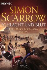 ISBN 9783453471726: Schlacht und Blut - Die Napoleon-Saga 1769 - 1795