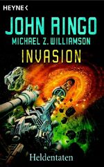 Invasion, Bd. 5: Heldentaten John Ringo; Invasion, Bd. 5: Heldentaten John Ringo;