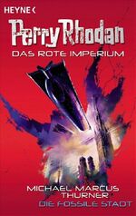 ISBN 9783453524972: Perry Rhodan. Das rote Imperium 1. Die fossile Stadt