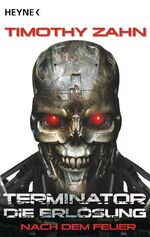 ISBN 9783453526471: Terminator: Die Erlösung - Nach dem Feuer: Roman Zahn, Timothy und Sander, Ralph