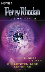 ISBN 9783453530171: Die letzten Tage Lemurias – Lemuria 5. Perry Rhodan-Roman