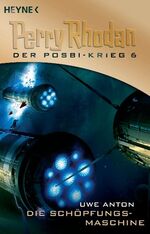 ISBN 9783453532670: Die Schöpfungsmaschine - Perry Rhodan: Der Posbi-Krieg 6