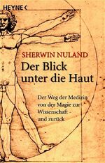 ISBN 9783453600126: Der Blick unter die Haut: Der Weg der Medizin von der Magie zur Wissenschaft - und zurück Nuland, Sherwin B