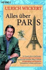 ISBN 9783453600218: Alles über Paris - Von Tempeln, Türmen und Fassaden - Von Künstlern, Kellnern und Kaschemmen - Von Boulevards und Gassen, Plätzen und Parks - Von Spaziergängen und Metrofahrten - In Geschichten, Gedichten und Berichten