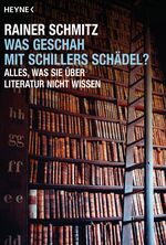 Was geschah mit Schillers Schädel? - Alles, was Sie über Literatur nicht wissen