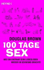 ISBN 9783453601185: 100 Tage Sex - Wie ein Ehepaar sein Liebesleben wieder in Schwung brachte