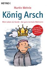 ISBN 9783453602199: König Arsch: Mein Leben als Kunde - der ganz normale Wahnsinn Broschiert – 9. April 2012von Martin Wehrle (Autor)