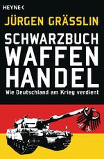 ISBN 9783453602373: Schwarzbuch Waffenhandel - Wie Deutschland am Krieg verdient