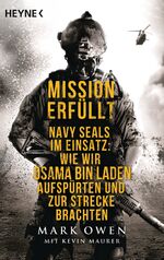 Mission erfüllt - Navy Seals im Einsatz: Wie wir Osama Bin Laden aufspürten und zur Strecke brachten