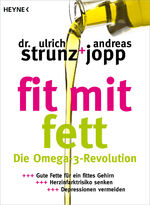 ISBN 9783453603479: Fit mit Fett – Die Omega-3-Revolution - Gute Fette für ein fittes Gehirn – Herzinfarktrisiko senken – Depressionen vermeiden