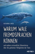 ISBN 9783453604445: Warum Wale Fremdsprachen können - und andere erstaunliche Erkenntnisse über die geheimen Fähigkeiten der Tiere