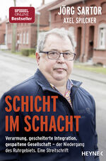 ISBN 9783453605176: Schicht im Schacht: Verarmung, gescheiterte Integration, gespaltene Gesellschaft ? der Niedergang des Ruhrgebiets. Eine Streitschrift Verarmung, gescheiterte Integration, gespaltene Gesellschaft - der Niedergang des Ruhrgebiets : eine Streitschrift