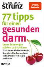 ISBN 9783453606326: 77 Tipps für einen gesunden Darm – Unser Superorgan stärken und schützen – Krankheiten wie Morbus Crohn, Neurodermitis, Depressionen und Alzheimer vorbeugen und heilen