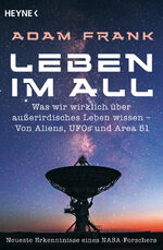 ISBN 9783453606524: Leben im All - Was wir wirklich über außerirdisches Leben wissen – Von Aliens, UFOs und Area 51 - Neueste Erkenntnisse eines Nasa-Forschers