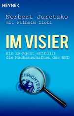 Im Visier – Ein Ex-Agent enthüllt die Machenschaften des BND