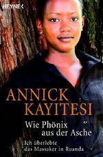 ISBN 9783453640153: Wie Phönix aus der Asche – Ich überlebte das Massaker in Ruanda