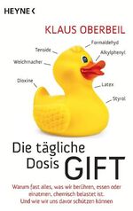 ISBN 9783453650152: Die tägliche Dosis Gift - Warum fast alles, was wir berühren, essen oder einatmen, chemisch belastet ist. Und wie wir uns davor schützen können