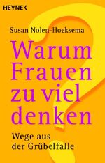 ISBN 9783453670099: Warum Frauen zu viel denken – Wege aus der Grübelfalle