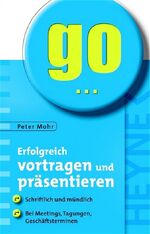 ISBN 9783453680043: Erfolgreich vortragen und präsentieren – Schriftlich und mündlich. Bei Meetings, Tagungen, Geschäftsterminen