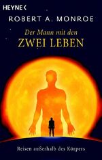 Monroe, Robert A.: Der Mann mit den zwei