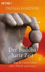 ISBN 9783453700918: Der Buddha hatte Zeit - Der Weg zu einem Leben ohne Hektik und Stress