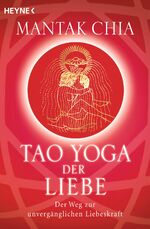 ISBN 9783453700932: Tao Yoga der Liebe - Der Weg zur unvergänglichen Liebeskraft