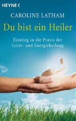 ISBN 9783453700963: Du bist ein Heiler - Einstieg in die Praxis der Geist- und Energieheilung