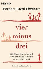 ISBN 9783453702035: Vier minus drei – Wie ich nach dem Verlust meiner Familie zu einem neuen Leben fand