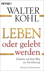 ISBN 9783453702288: Leben oder gelebt werden - Schritte auf dem Weg zur Versöhnung