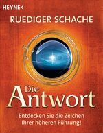 ISBN 9783453702486: Die Antwort : Entdecken Sie die Zeichen Ihrer höheren Führung!