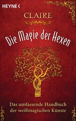 ISBN 9783453702509: Die Magie der Hexen – Das umfassende Handbuch der weißmagischen Künste